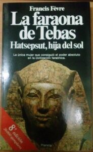 Portada LA FARAONA DE TEBAS HATSEPSUT  HIJA DEL SOL - FRANCIS FEVRE - PLANETA