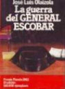 Portada LA GUERRA DEL GENERAL ESCOBAR - JOSE LUIS OLAIZOLA - PLANETA
