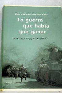 Portada LA GUERRA QUE HABÍA QUE GANAR - WILLIAMSON MURRAY / ALLAN R. MILLETT - BOOKET