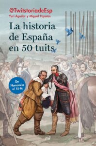 Portada LA HISTORIA DE ESPAÑA EN 50 TUITS - YURI AGUILAR Y MIGUEL POYATOS - PLAZA Y JANES