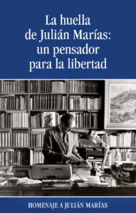 Portada LA HUELLA DE JULIAN MARIAS: UN PENSADOR PARA LA LIBERTAD - VARIOS AUTORES - FUNDES