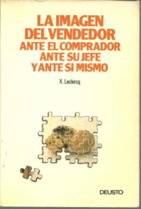 Portada LA IMAGEN DEL VENDEDOR ANTE EL COMPRADOR ANTE SU JEFE Y ANTE SI MISMO - XAVIER LECLERCQ - DEUSTO