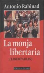 Portada LA MONJA LIBERTARIA (LIBERTARIAS) - ANTONIO RABINAD - CIRCULO DE LECTORES