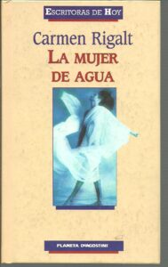 Portada LA MUJER DE AGUA - CARMEN RIGALT - PLANETA DEAGOSTINI