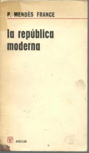 Portada LA REPUBLICA MODERNA. PROPOSICIONES - P MENDES FRANCE - AGUILAR