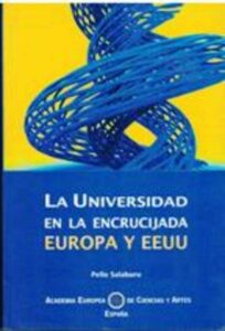 Portada LA UNIVERSIDAD EN LA ENCRUCIJADA: EUROPA Y EEUU - PELLO SALABURU - ACADEMIA EUROPEA DE CIENCIAS Y ARTES