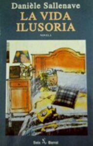 Portada LA VIDA ILUSORIA - DANIELE SALLENAVE - SEIX BARRAL