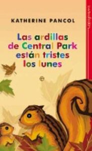 Portada LAS ARDILLAS DE CENTRAL PARK ESTAN TRISTES LOS LUNES - KATHERINE PANCOL - LA ESFERA DE LOS LIBROS