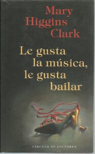 Portada LE GUSTA LA MUSICA LE GUSTA BAILAR - MARY HIGGINS CLARK - CIRCULO DE LECTORES