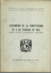 Portada LEGITIMIDAD DE LA CONSTITUCION DE 5 DE FEBRERO DE 1857 - MA. MARGARITA DE LA VILLA DE LLANO - UNIVERSIDAD NACIONAL AUTONOMA DE MEXICO
