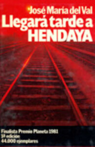 Portada LLEGARA TARDE A HENDAYA - JOSE MARIA DEL VAL - PLANETA INTERNACIONAL