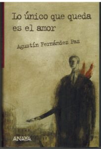 Portada LO UNICO QUE QUEDA ES EL AMOR - AGUSTIN FERNANDEZ PAZ - ANAYA