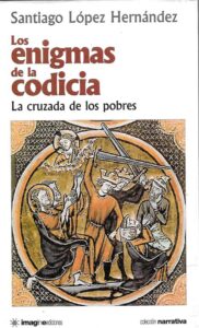 Portada LOS ENIGMAS DE LA CODICIA (LA CRUZADA DE LOS PODRES) - SANTIAGO LOPEZ HERNANDEZ - IMAGINE EDICIONES