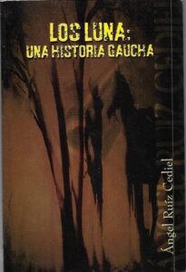Portada LOS LUNA UN HISTORIA GAUCHA - ANGEL RUIZ CEDIEL - EDICIONES ARC