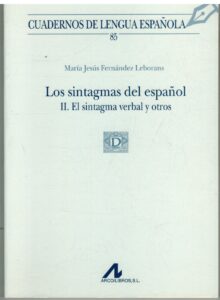 Portada LOS SINTAGMAS DEL ESPAÑOL. II EL SINTAGMA VERBAL Y OTROS - MARIA JESUS FERNANDEZ LEBORANS - ARCO LIBROS