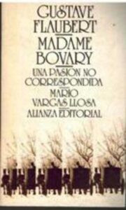 Portada MADAME BOVARY / UNA PASION NO CORRESPONDIDA - GUSTAVE FLAUBERT / MARIO VARGAS LLOSA - ALIANZA