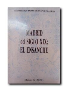 Portada MADRID DEL SIGLO XIX: EL ENSANCHE - GRUPO CIUDAD Y EDUCACION - EDICIONES LA LIBRERIA