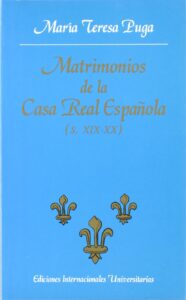 Portada MATRIMONIOS DE LA CASA REAL ESPAÑOLA (SIGLOS XIX-XX) - MARIA TERESA PUGA - EDICIONES INTERNACIONALES UNIVERSITARIAS