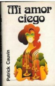 Portada MI AMOR CIEGO - PATRICK CAUVIN - CIRCULO DE LECTORES