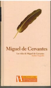 Portada MIGUEL DE CERVANTES. LAS VIDAS DE MIGUEL DE CERVANTES - ANDRES TRAPIELLO - ABC