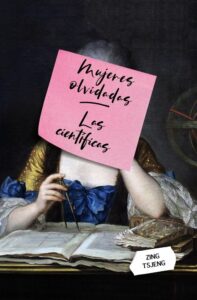 Portada MUJERES OLVIDADAS: LAS CIENTÍFICAS - ZING TSJENG - OBERON