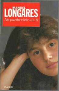 Portada NO PUEDO VIVIR SIN TI - MANUEL LONGARES - PLANETA