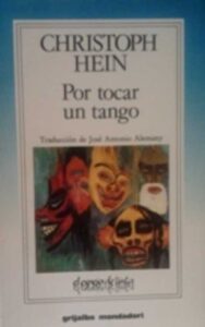 Portada POR TOCAR UN TANGO - CHRISTOPH HEIN - GRIJALBO MONDADORI