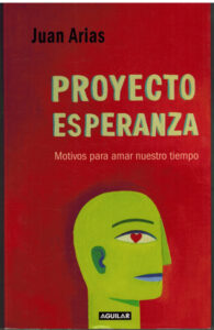 Portada PROYECTO ESPERANZA. MOTIVOS PARA AMAR NUESTRO TIEMPO - JUAN ARIAS - AGUILAR