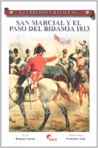Portada SAN MARCIAL Y EL PASO DEL BIDASOA 1813 - RAMON GUIRAO Y FRANCISCO VELA - ALMENA
