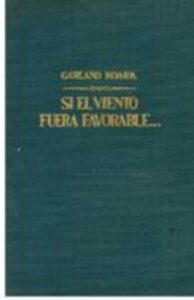 Portada SI EL VIENTO FUERA FAVORABLE - GARLAND ROARK - PLANETA