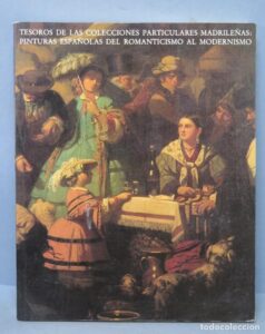 Portada TESOROS DE LAS COLECCIONES PARTICULARES MADRILEÑAS: PINTURAS ESPAÑOLAS DEL ROMANTICISMO AL MODERNISMO - VARIOS AUTORES - COMUNIDAD DE MADRID CONSEJERIA DE EDUCACION