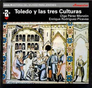 Portada TOLEDO Y LAS TRES CULTURAS HMJ - OLGA PEREZ MONZON /ENRIQUE RODRIGUEZ PICAVEA - AKAL
