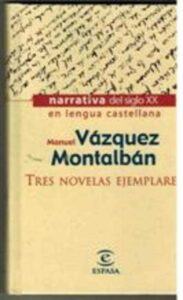 Portada TRES NOVELAS EJEMPLARES - MANUEL VAZQUEZ MONTALBAN - ESPASA