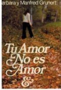 Portada TU AMOR NO ES AMOR - BARBARA Y MANFRED GRUNERT - PLANETA