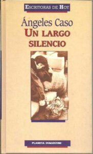 Portada UN LARGO SILENCIO - ANGELES CASO - PLANETA DEAGOSTINI