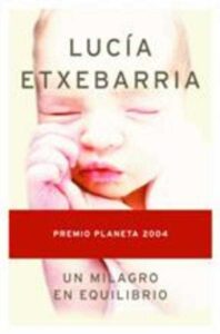 Portada UN MILAGRO EN EQUILIBRIO - LUCIA ETXEBARRIA - PLANETA