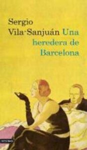 Portada UNA HEREDERA DE BARCELONA - SERGIO VILA-SANJUAN - DESTINO