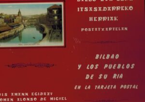 Portada BILBAO Y LOS PUEBLOS DE SU RÍA EN LA TARJETA POSTAL - LUIS AMANN EGIDAZU / ROMÁN ALONSO DE MIGUEL - ARGITARAZLEA EDITORIAL