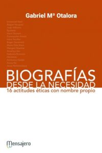 Portada BIOGRAFIAS DESDE LA NECESIDAD (16 ACTITUDES ETICAS) - OTALORA,GABRIEL M - MENSAJERO