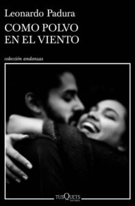 Portada COMO POLVO EN EL VIENTO - LEONARDO PADURA - TUSQUETS