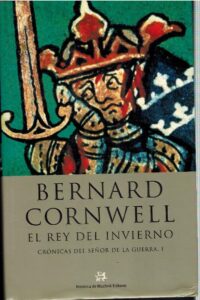 Portada CRONICAS DEL SEÑOR DE LA GUERRA I EL REY DEL INVIERNO - BERNARD CORNWELL - MUCHNIK