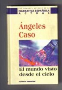 Portada EL MUNDO VISTO DESDE EL CIELO - ANGELES CASO - PLANETA DEAGOSTINI
