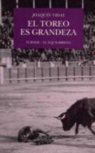 Portada EL TOREO ES GRANDEZA - JOAQUIN VIDAL - TURNER