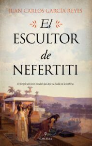 Portada EL ESCULTOR DE NEFERTITI - JUAN CARLOS GARCÍA REYES - ALMUZARA