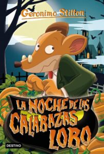 Portada LA NOCHE DE LAS CALABAZAS LOBO - GERONIMO STILTON - DESTINO