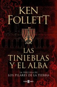 Portada LAS TINIEBLAS Y EL ALBA (LA PRECUELA DE LOS PILARES DE LA TIERRA) - KEN FOLLETT - PLAZA Y JANES