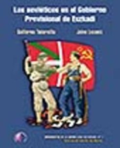 Portada LOS SOVIETICOS EN EL GOBIERNO PROVISIONAL DE EUZKADI - GUILLERMO TABERNILLA JULEN LEZAMIZ - BETA III MILENIO