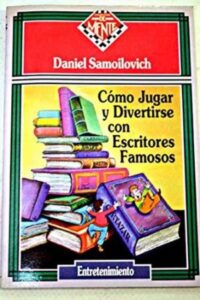 Portada COMO JUGAR Y DIVERTIRSE CON ESCRITORES FAMOSOS - DANIEL SAMOILOVICH - ZUGARTO EDICIONES