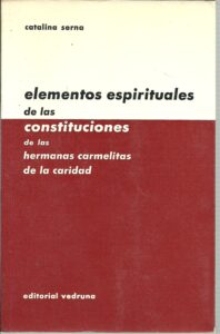 Portada ELEMENTOS ESPIRITUALES DE LAS CONSTITUCIONES DE LAS HERMANAS CARMELITAS DE LA CARIDAD - CATALINA SERNA - VEDRUNA