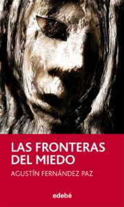 Portada LAS FRONTERAS DEL MIEDO - AGUSTÍN FERNÁNDEZ PAZ - EDEBE